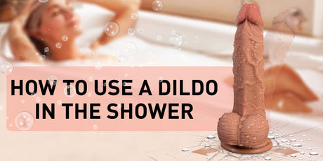 How to Use a Dildo in the Shower