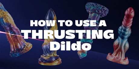 How to Use a Thrusting Dildo